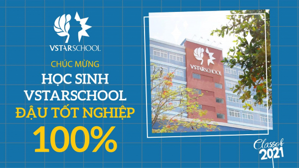 CHÚC MỪNG HỌC SINH VSTARSCHOOL ĐẬU TỐT NGHIỆP 100% (2020-2021)